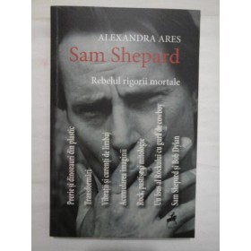 SAM SHEPARD REBELUL RIGORII MORTALE  -  ALEXANDRA ARES